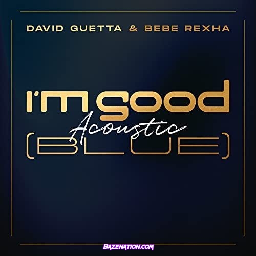 David Guetta & Bebe Rexha – I'm Good (Blue) [Acoustic] Mp3 Download