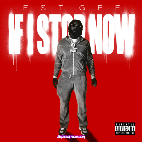EST Gee – IF I STOP NOW Mp3 Download