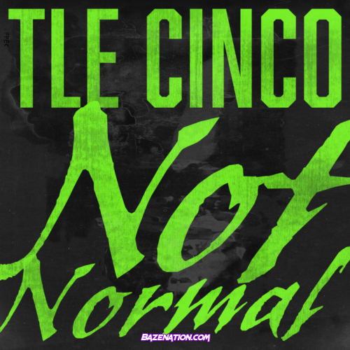 TLE Cinco – Not Normal Mp3 Download