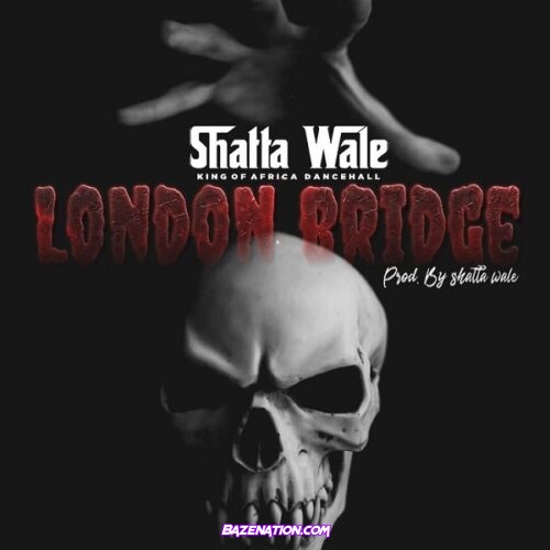 Shatta Wale – London Bridge Mp3 Download