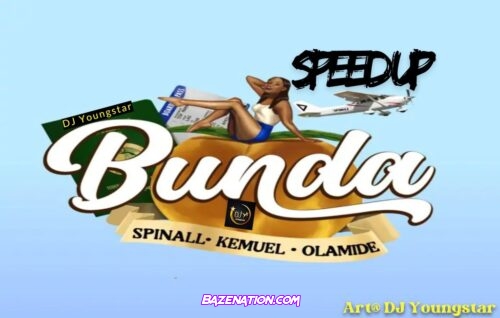 Spinall – Bunda (Speed Up) Feat. Olamide & Kemuel – Bunda (Speed Up) Feat. Olamide & Kemuel Mp3 Download