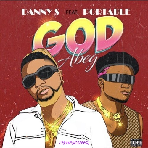 Danny S – God Abeg (Feat. Portable) Mp3 Download