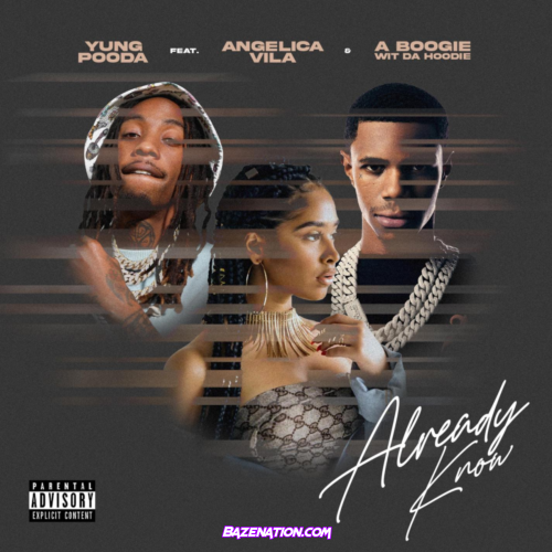 Yung Pooda – Already Know (feat. Angelica Vila & A Boogie Wit Da Hoodie) Mp3 Download