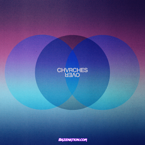 CHVRCHES – Over Mp3 Download