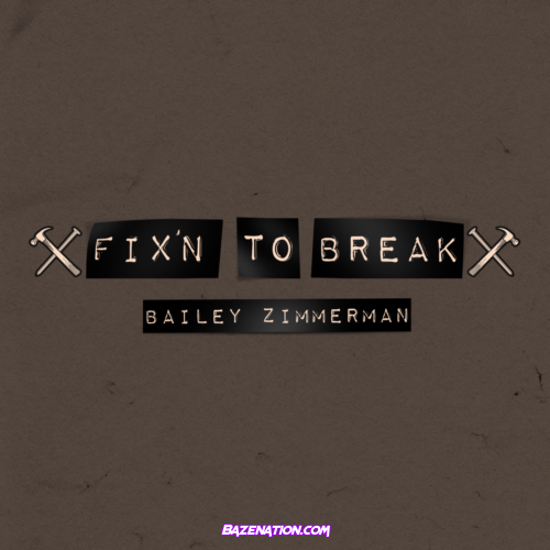 Bailey Zimmerman – Fix'n To Break Mp3 Download