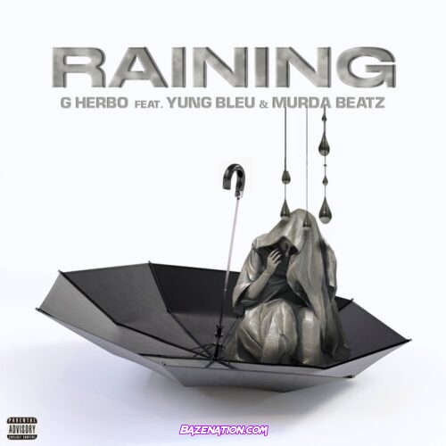 G Herbo – Raining (feat. Yung Bleu & Murda Beatz) Mp3 Download