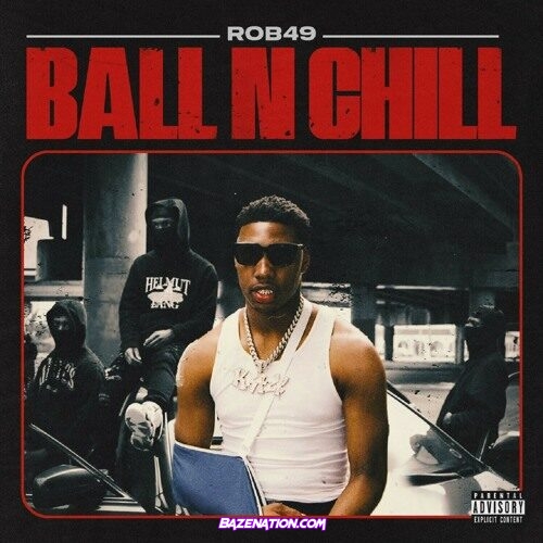 Rob49 – Ball N Chill Mp3 Download