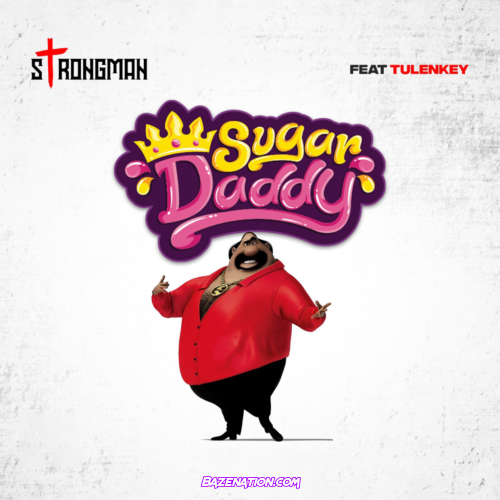 Strongman – Sugar Daddy (feat. Tulenkey) Mp3 Download