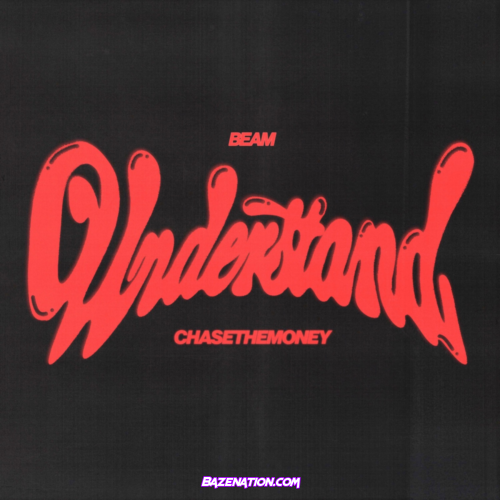 BEAM & CHASETHEMONEY – Understand Mp3 Download