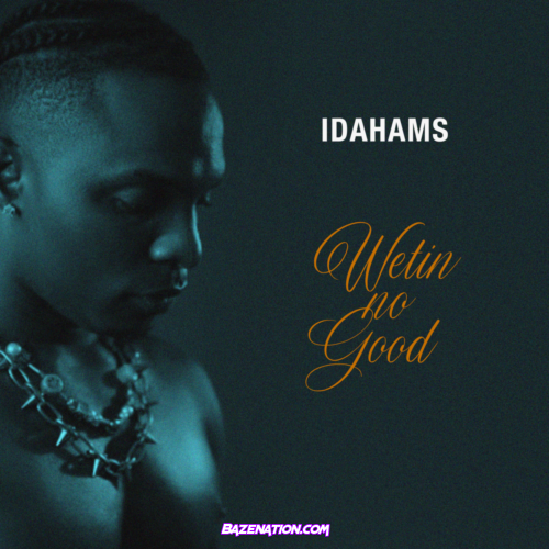 Idahams – Wetin No Good Mp3 Download