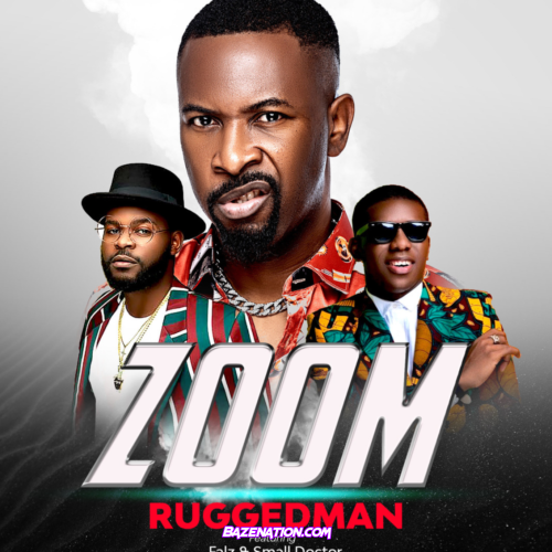 Ruggedman – Zoom (feat. Falz & Small Doctor) Mp3 Download