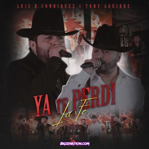 Luis R Conriquez – Ya Te Perdi la Fe (feat. Tony Aguirre)