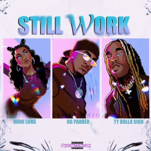 OG Parker – Still Work (feat. Ty Dolla $ign & Muni Long)