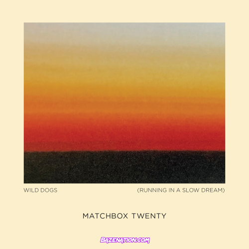 Matchbox Twenty – Wild Dogs (Running in a Slow Dream) Mp3 Download
