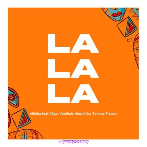 Alikiba – La La La (Feat. K2ga, ABDUKIBA, Vanillah & Tommy Flavour)