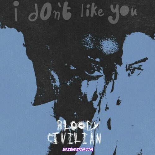 Bloody Civilian – I Don’t Like You