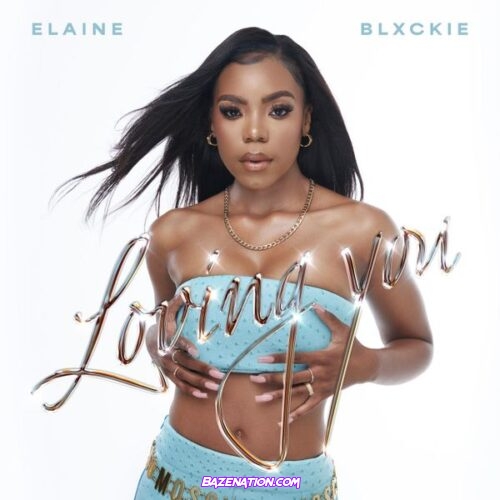 Elaine – Loving You (Feat. Blxckie)
