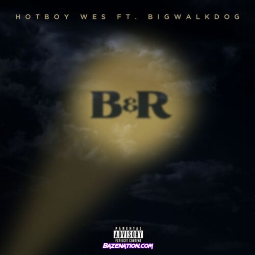 Hotboy Wes – B&R (feat. BigWalkDog)