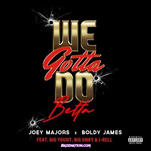 Joey Majors – We Gotta Do Betta (Feat. Boldy James, J’Rell & Big Unky)