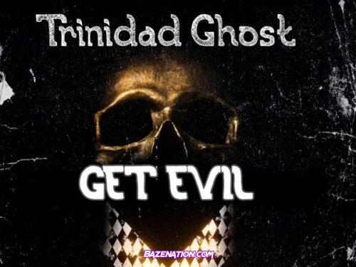 Trinidad Ghost – Get Evil (St James Man)