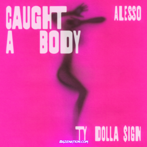 Alesso & Ty Dolla $ign - Caught A Body Mp3 Download