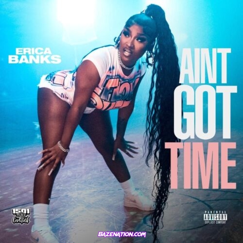 Erica Banks - Aint Got Time Mp3 Download