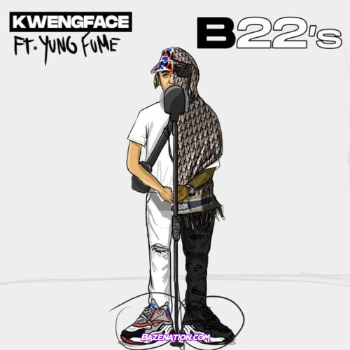 Kwengface - B22's (feat. Yung Fume)
