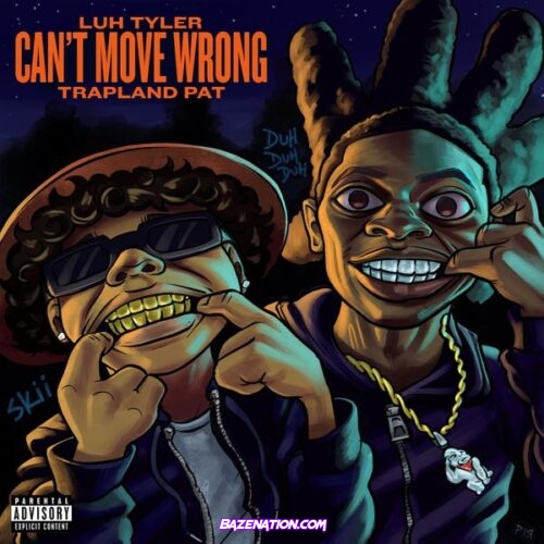 Luh Tyler – Can’t Move Wrong (feat. Trapland Pat)