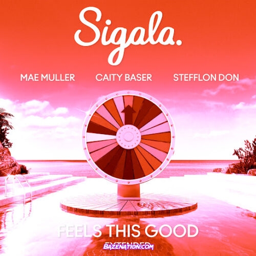 Sigala, Mae Muller & Caity Baser - Feels This Good (Extended) feat. Stefflon Don