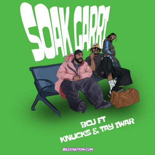 Boj & Knucks - Soak Garri (feat. Tay Iwar)