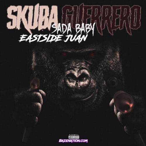 Eastside Juan & Sada Baby - Skuba Guerrero