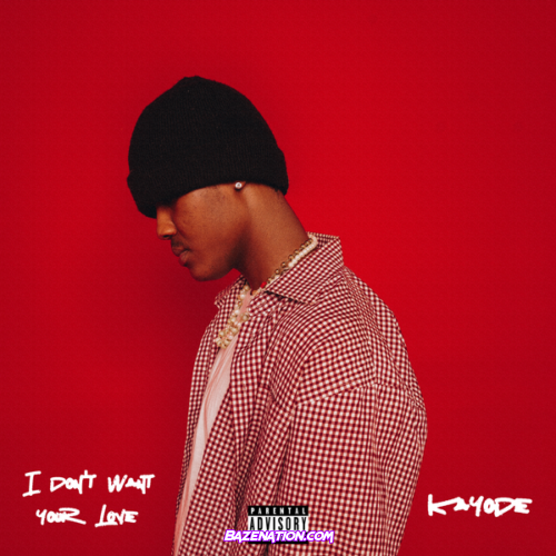Kayode - I Don't Want Your Love