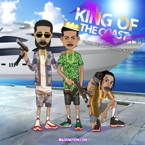 Pablo YG - King Of The Coast (feat. Jahvillani & Kraff Gad)