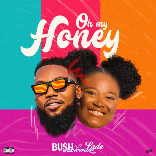 Bu$h - Oh My Honey (feat. Ladé)
