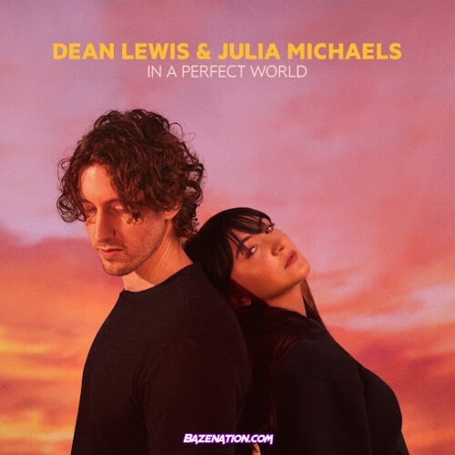Dean Lewis - In A Perfect World (with Julia Michaels) (feat. Julia Michaels)