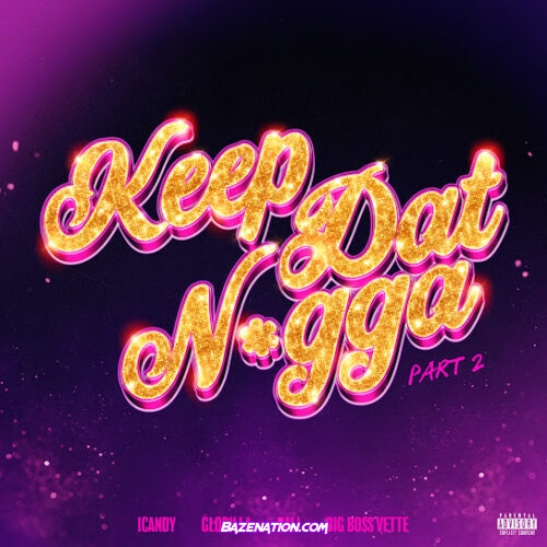 Icandy - Keep Dat Nigga (Part 2) (feat. GloRilla, Kali & Big Boss Vette)