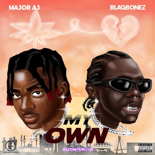 Major AJ - My Own (feat. Blaqbonez)