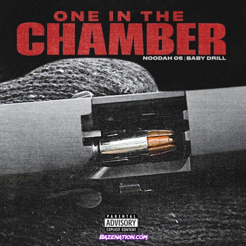 Noodah05 - One In The Chamber (feat. Baby Drill)