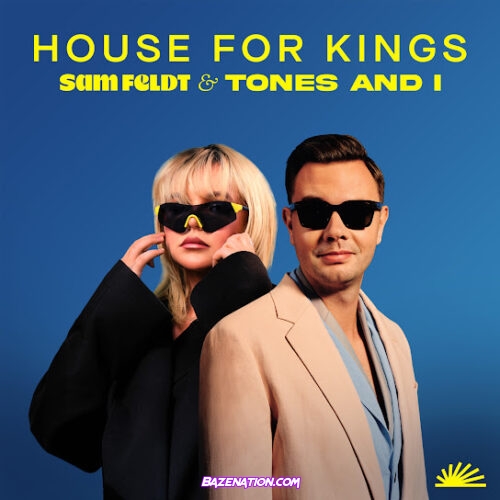 Sam Feldt & Tones And I - House For Kings