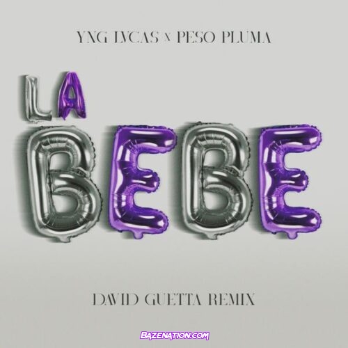 Yng Lvcas La Bebe (David Guetta Remix) (feat. Peso Pluma and David Guetta) Mp3 Download