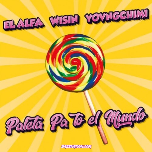 El Alfa - Paleta Pa To El Mundo (feat. Wisin & YOVNGCHIMI)