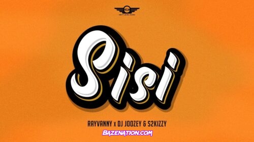 Rayvanny - Sisi (feat. DJ Joozey & S2kizzy)