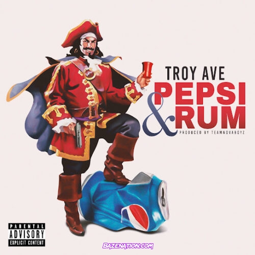 Troy Ave - Pepsi & Rum