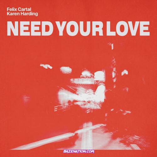Felix Cartal - Need Your Love (feat. Karen Harding)