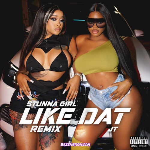 Stunna Girl - Like Dat Remix (feat. JT)