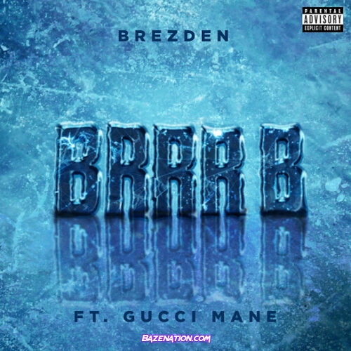 Brezden - BRRR B Ft. Gucci Mane