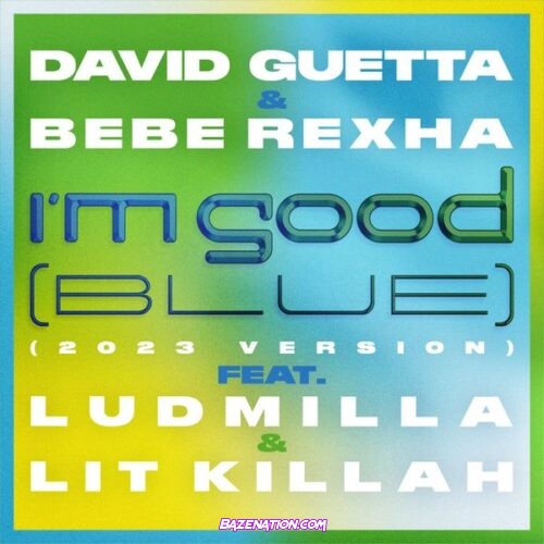 David Guetta - I'm Good (Blue) [feat. Bebe Rexha, Ludmilla and LIT killah] [2023 Version] Ft. Ludmilla, LIT killah & Bebe Rexha