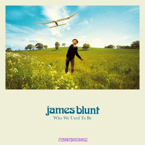 ALBUM: James Blunt – Who We Used To Be (Deluxe)