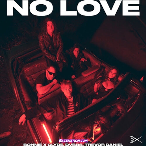 BONNIE X CLYDE - No Love (feat. DVBBS & Trevor Daniel)