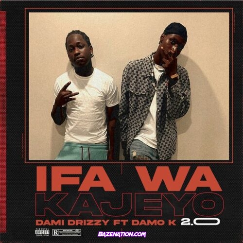 Dami Drizzy - Ifa Wa Kayejo 2.0 (feat. Damo K)